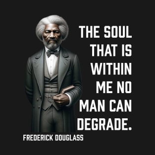 Frederick Douglass - The Soul That Is Within Me T-Shirt