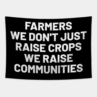 Farmers We Don't Just Raise Crops; We Raise Communities Tapestry