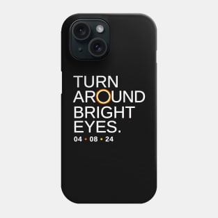 Turn Around Bright Eyes, Funny Eclipse Shirt, 2024 Total Solar Eclipse Viewing Phone Case