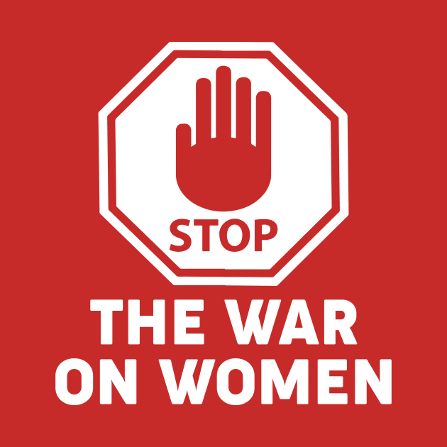 Stop The War On Women by Aratack Kinder