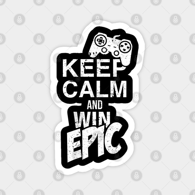 Keep Calm and Win Epic / Gaming Controller Game Nerd Geek T-Shirt for Gamer Magnet by Shirtbubble