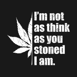 Funny Retro I’m Not As Think As You Stoned I Am Marijuana Pot Leaf T-Shirt