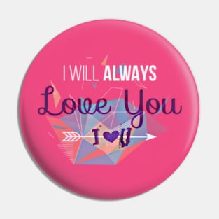 I Will Always Love You Pin