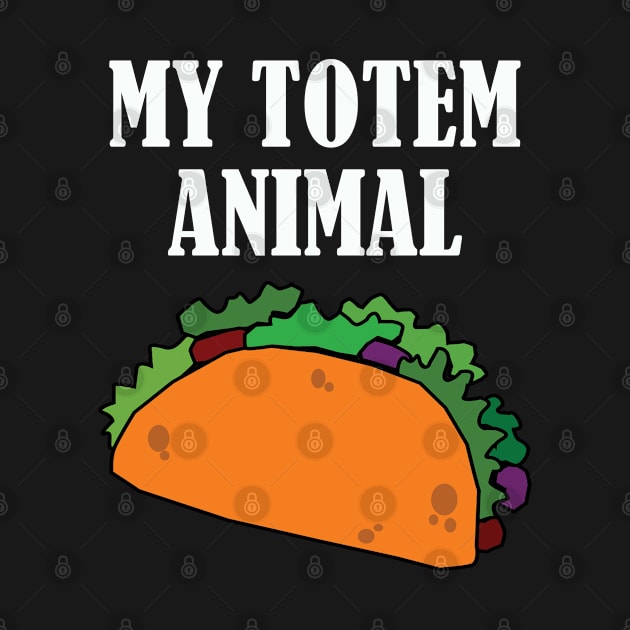 Taco - My Totem Animal by Kudostees