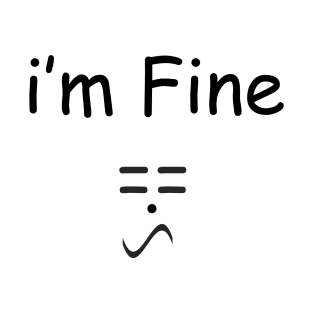 i'm fine ! == T-Shirt