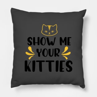 show me your kitties Pillow