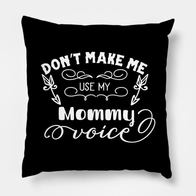 Don't Make Me Use My Mommy Voice Mothers Day Gift Pillow by PurefireDesigns