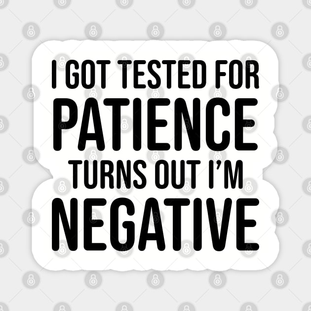 I got tested for patience, turns out I'm negative Magnet by UrbanLifeApparel