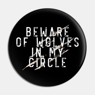 Beware of wolves in my circle Pin