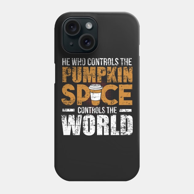 He Who Controls the Pumpkin Spice Controls the World Phone Case by SolarFlare