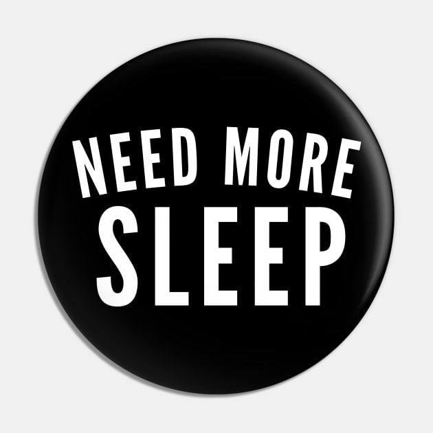 Need More Sleep. Insomniac. Perfect for Overtired Sleep Deprived People. Funny I Need Sleep Saying. White Pin by That Cheeky Tee