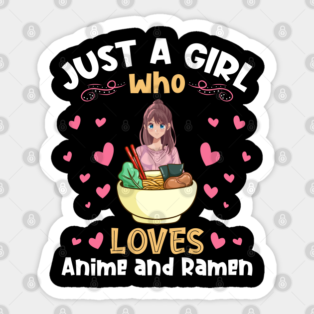 Just a Girl who Loves Anime Ramen Japanese Kawaii - Anime Girls - Sticker | TeePublic Just a Girl who Loves Anime Ramen Japanese Kawaii - Anime Girls - Sticker | TeePublic