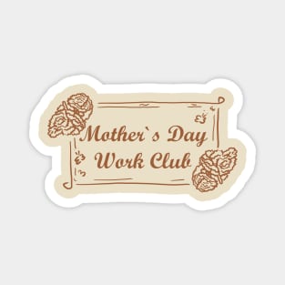 Mother`s Day Work club Magnet