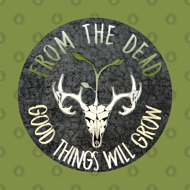 From The Dead Good Things Will Grow by nonbeenarydesigns