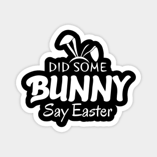 Did Some Bunny Say Easter Magnet