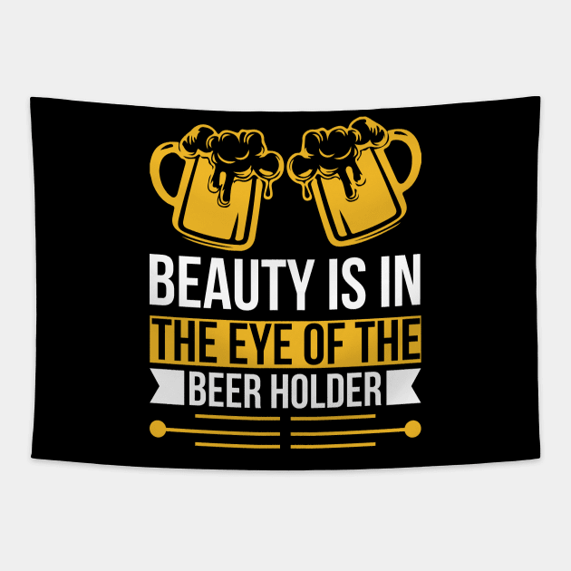 Beauty Is In The Eye Of The Beer Holder T Shirt For Women Men Tapestry by QueenTees