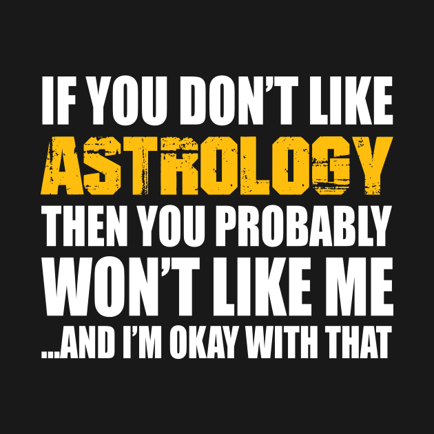 Astrology Funny Gift - If You Don't Like by divawaddle