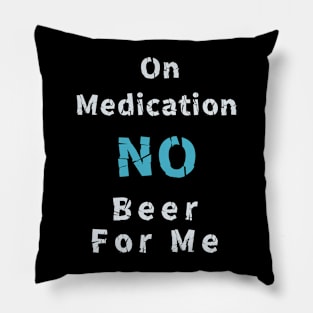 I am on medication no drinks for me Pillow