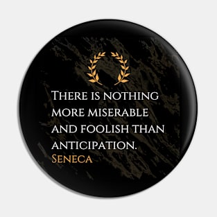 Seneca's Insight: The Folly of Excessive Anticipation Pin