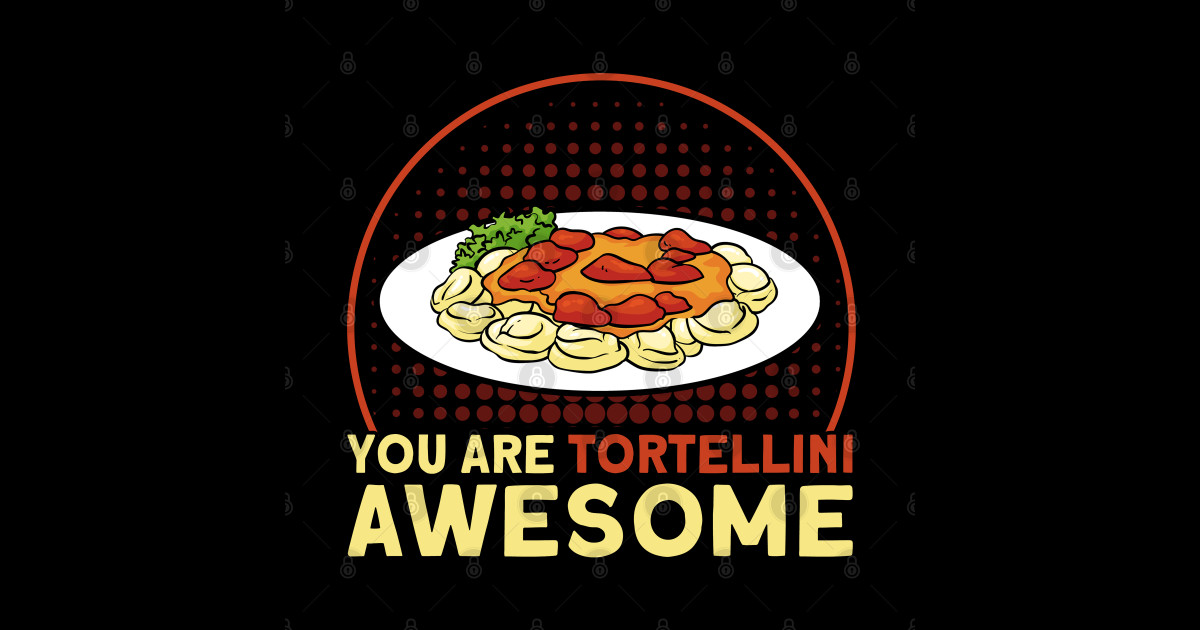 Pasta You Are Tortellini Awesome Pun Vintage Pasta Lover Pasta Lover