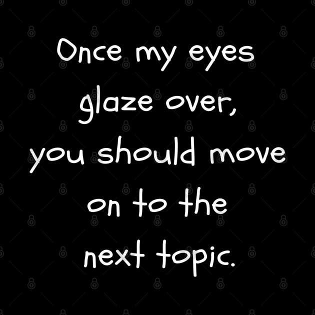 Funny Once My Eyes Glaze Over Please Move On Eyes Glaze Over Pillow