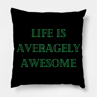 Life is averagely awesome Pillow