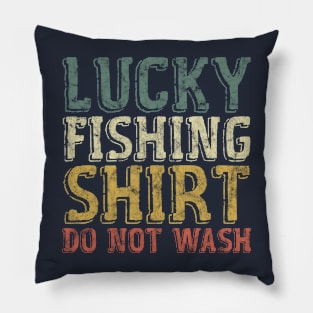 Lucky Fishing Shirt Do Not Wash - Funny Fisherman Pillow