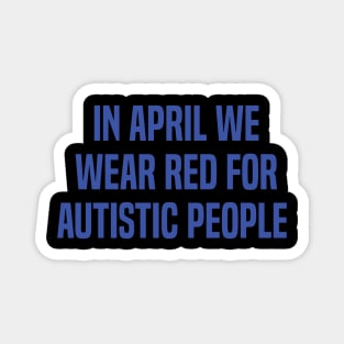 In April We Wear Red For Autistic people acceptance Magnet