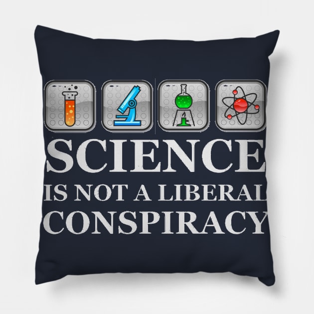 SCIENCE IS NOT A LIBERAL CONSPIRACY Pillow by merkraht