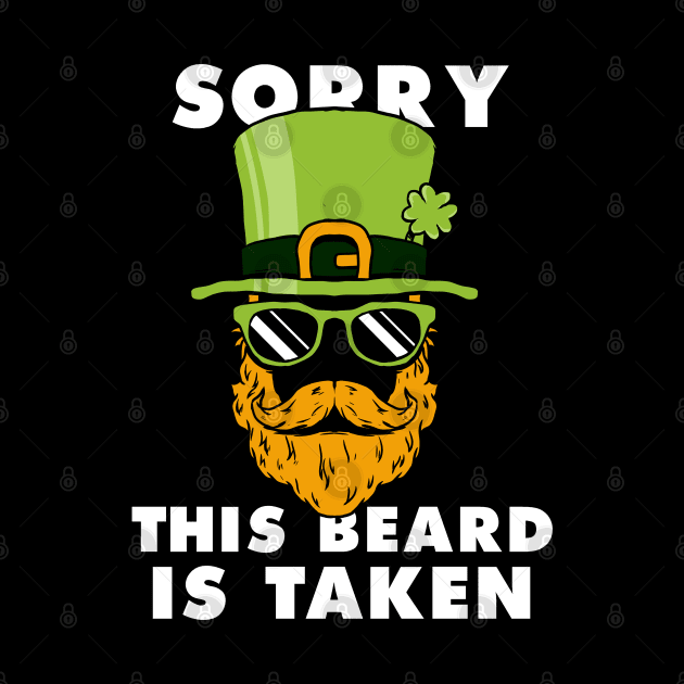 Saint Patrick's day Sorry This Beard Is Taken Funny Shirt by A Comic Wizard