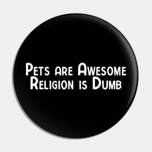 Pets Are Awesome Religion Is Dumb Pin