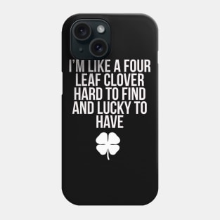 I'm like a four-leaf clover Phone Case