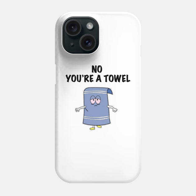 NO YOU'RE A TOWEL Phone Case by ACGraphics