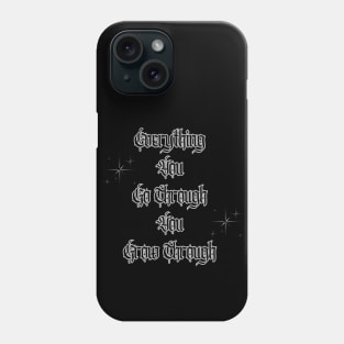 Everything You Go Through You Grow Through Phone Case