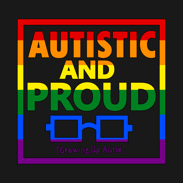 Autistic and Proud LGBTQ by growingupautie