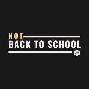 NOT Back to School T-Shirt