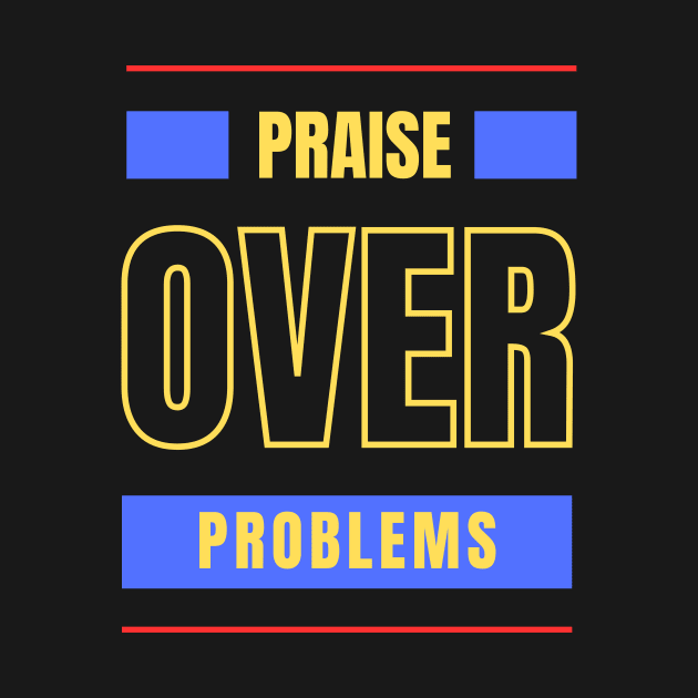 Praise Over Problems | Christian by All Things Gospel