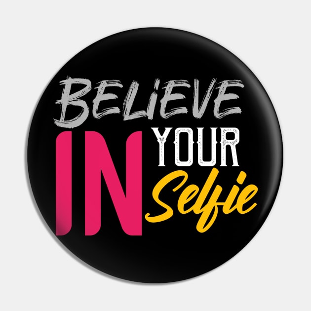 Believe in your selfie Pin by Asianboy.India 