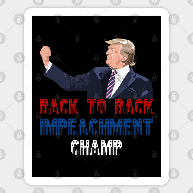 Back To Back Impeachment Champ 2 Back To Back Impeachment Champ Magnet Teepublic