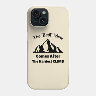 The Best View Comes After The Hardest Climb Phone Case