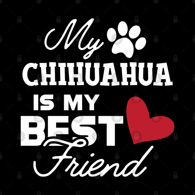 Chihuahua dog - My chihuahua is my best friend by KC Happy Shop