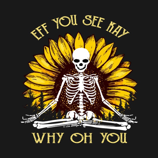 Eff You See Kay Why Oh You Funny Sunflower Skeleton Yoga Lover by Magazine