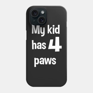 My Kid Has 4 Paws Dog & Cat Parent Design Phone Case