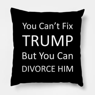 Divorce trump | You cant fix trump but you can divorce him Pillow