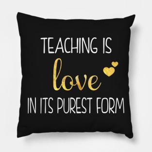 Gift For Teachers - Teaching Is Love In Its Purest Form Pillow