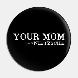 Your Mom - Nietzsche Quote Philosophy Humor Pin