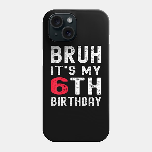 Bruh It'S My 6Th Birthday 6 Year Old Birthday Phone Case by Zoe Hill Autism