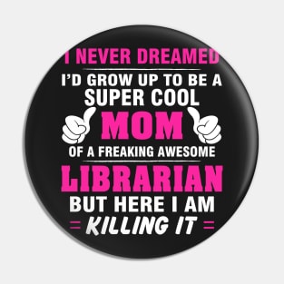 LIBRARIAN Mom  – Super Cool Mom Of Freaking Awesome LIBRARIAN Pin