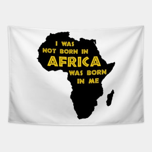 I Was Not Born In Africa, Africa Was Born In Me, Black History, Africa, African American Tapestry