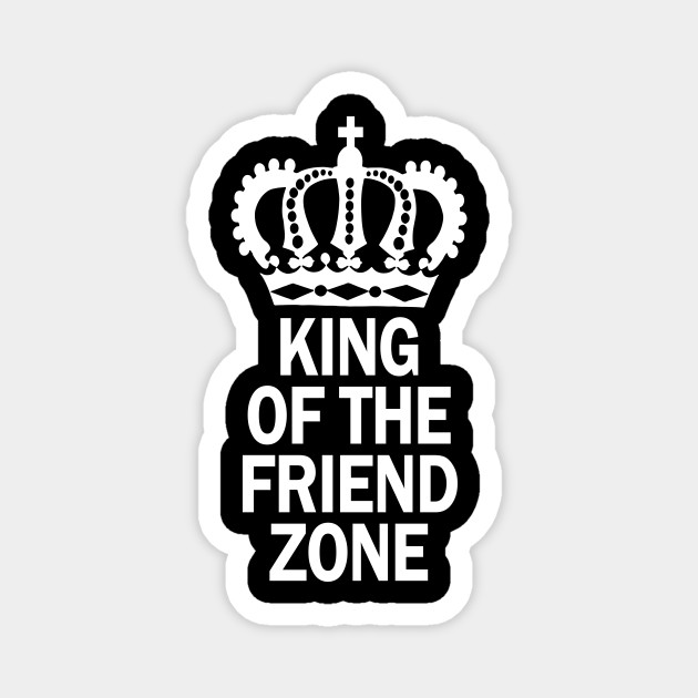 King Of The Friend Zone Friendzone Magnet Teepublic